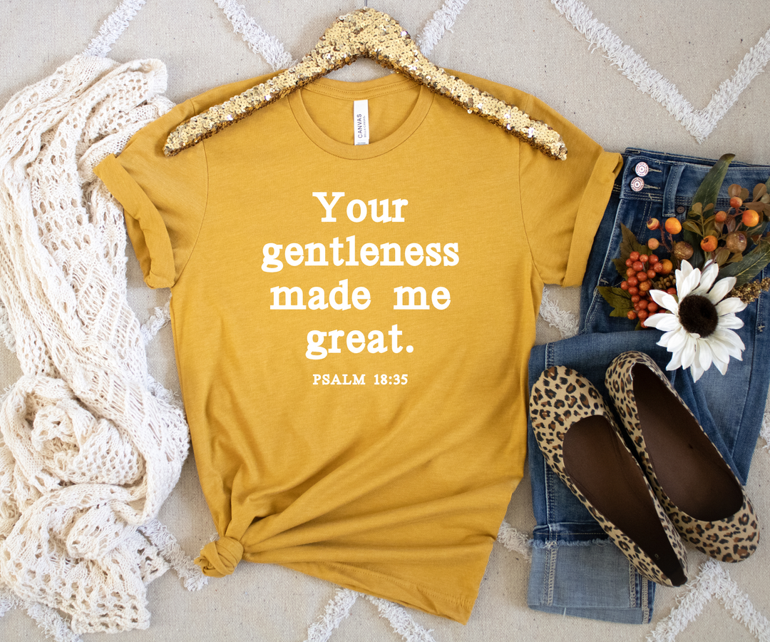 Your Gentleness Made Me Great T-Shirt