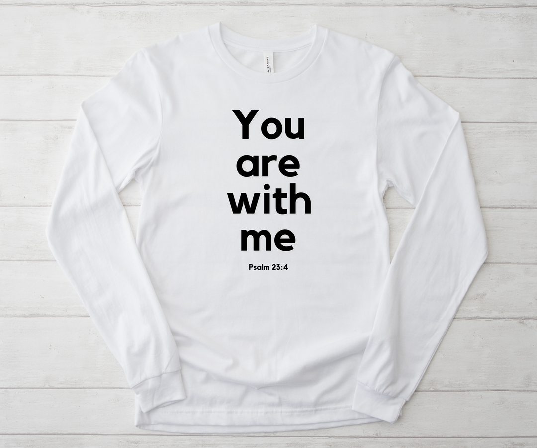 You Are With Me - Psalm 23 Long Sleeve