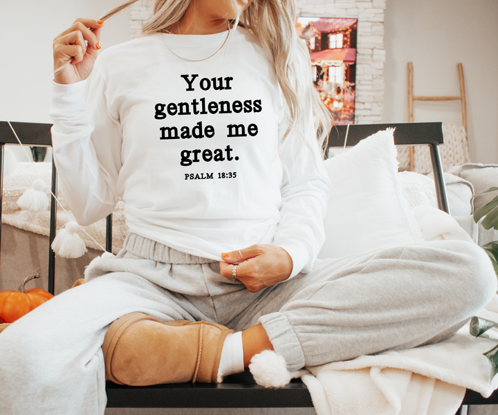 Your Gentleness Made Me Great Long Sleeve
