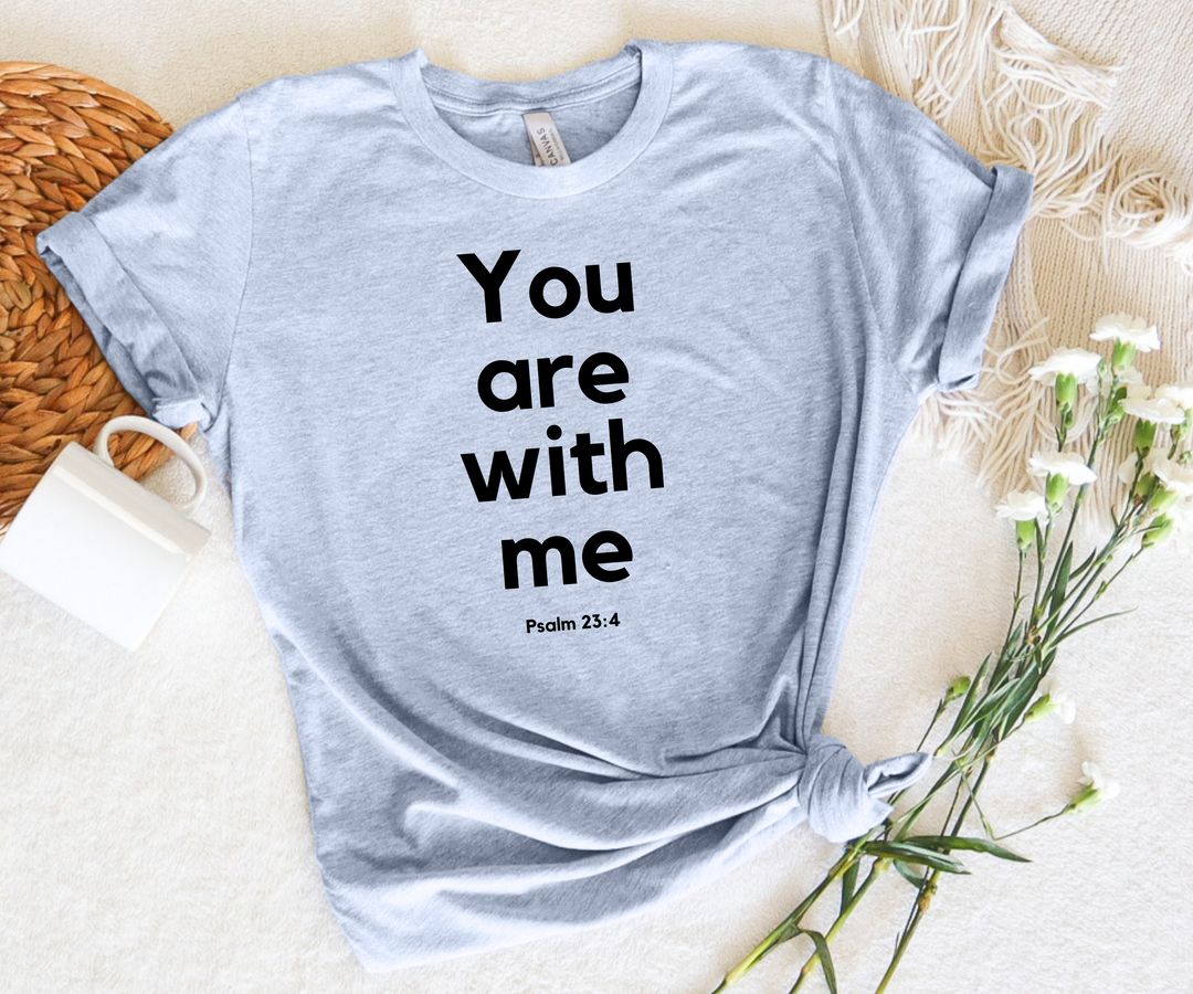 You Are With Me - Psalm 23 T-Shirt