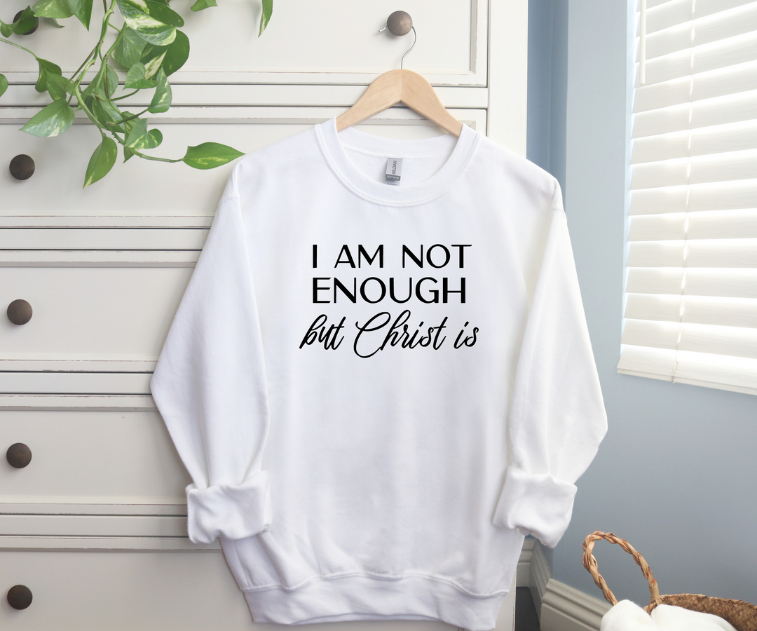I Am Not Enough Sweatshirt