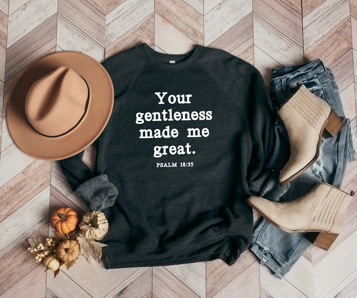 Your Gentleness Made Me Great - Sweatshirt