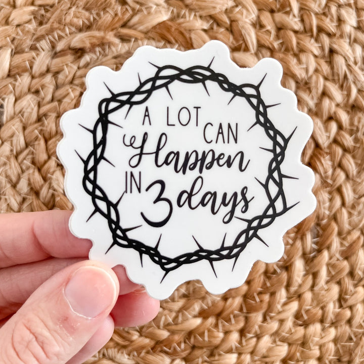 A lot Can Happen in 3 Days Sticker