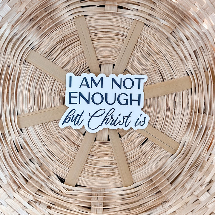 I Am Not Enough, But Christ Is Sticker