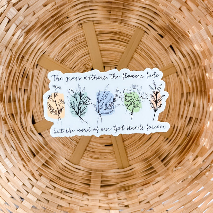 Grass Withers, Flowers Fade (Isaiah 40:8) Sticker