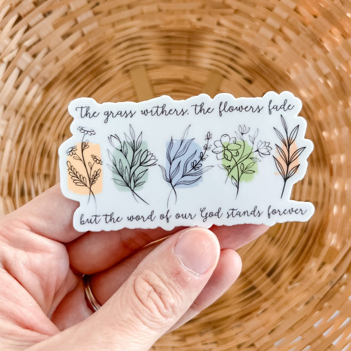 Grass Withers, Flowers Fade (Isaiah 40:8) Sticker