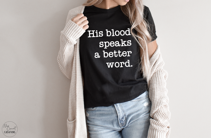 His Blood Speaks A Better Word T-shirt