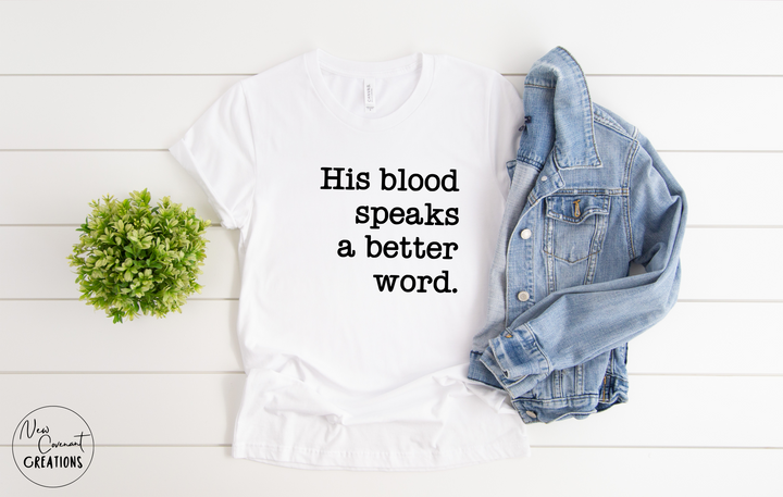His Blood Speaks A Better Word T-shirt