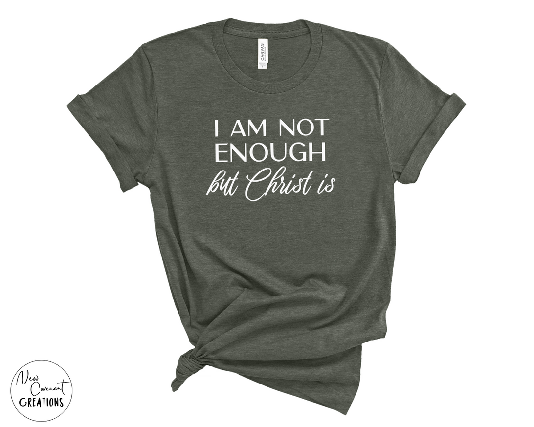 I Am Not Enough But Christ Is Heather Military Green T-Shirt SIZE LARGE - Oopsie
