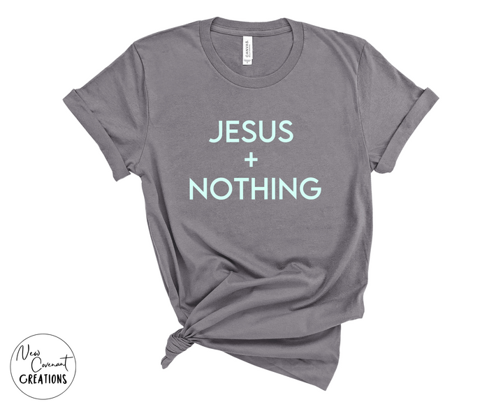 Jesus + Nothing T-Shirt  - Various Colors