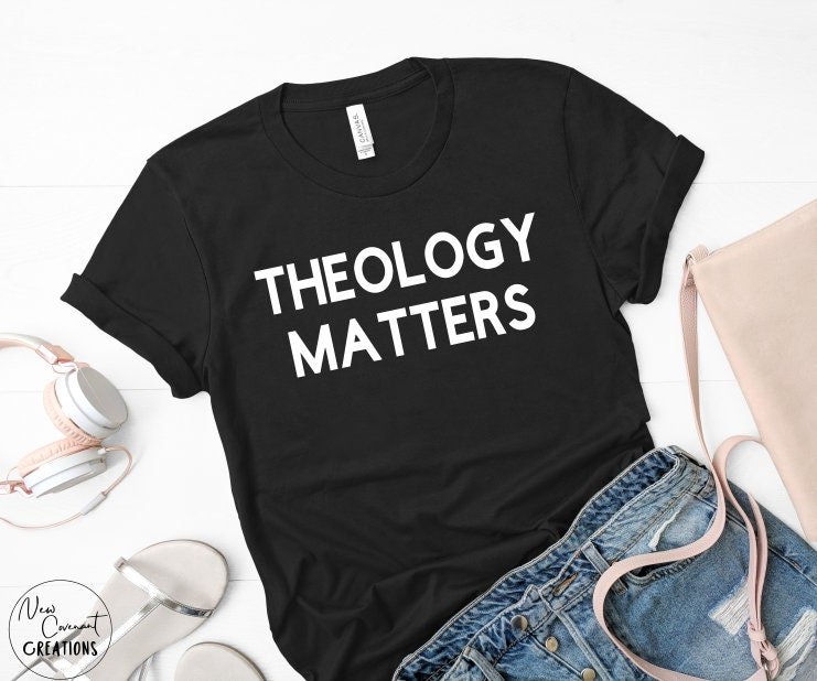 Theology Matters T-Shirt - Various Colors